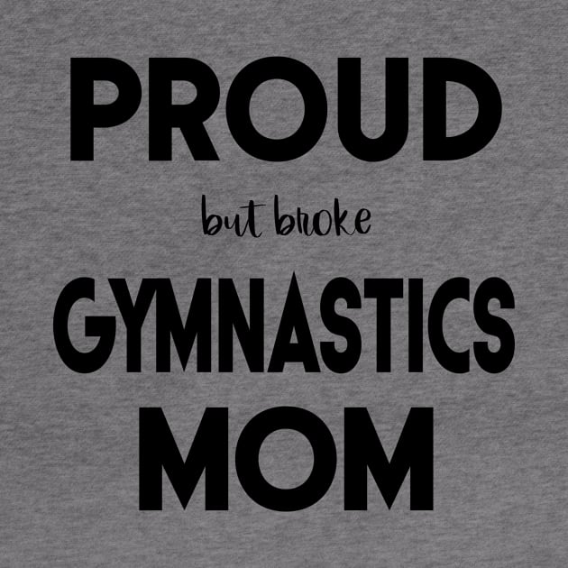 Proud (But Broke) Gymnastics Mom Funny by XanderWitch Creative